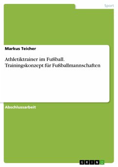 Athletiktrainer im Fußball. Trainingskonzept für Fußballmannschaften (eBook, PDF) - Teicher, Markus