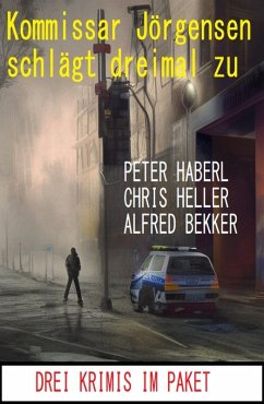 Kommissar Jörgensen schlägt dreimal zu: Drei Krimis im Paket (eBook, ePUB) - Bekker, Alfred; Haberl, Peter; Heller, Chris