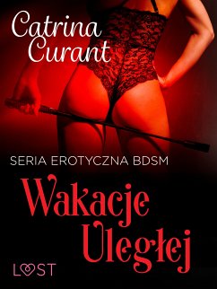 Wakacje uległej – seria erotyczna BDSM (eBook, ePUB) - Curant, Catrina