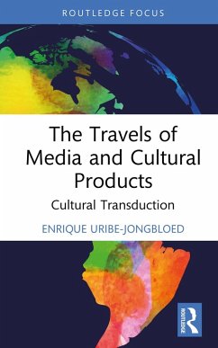 The Travels of Media and Cultural Products (eBook, ePUB) - Uribe-Jongbloed, Enrique