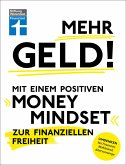 Mehr Geld! Mit einem positiven Money Mindset zur finanziellen Freiheit - Überblick verschaffen, positives Denken und die Finanzen im Griff haben (eBook, ePUB)