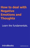 How to deal with Negative Emotions and Thoughts (eBook, ePUB)