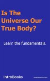Is the Universe our True Body? (eBook, ePUB)