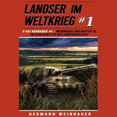 Landser im Weltkrieg 1: D Day Normandie 44 – Wehrmacht und Waffen SS im Stahlgewitter der Abwehrschlacht (Landser im Weltkrieg – Erlebnisberichte in Romanheft-Länge, Band 1) (MP3-Download) - Weinhauer, Hermann