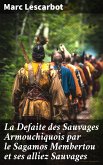 La Defaite des Sauvages Armouchiquois par le Sagamos Membertou et ses alliez Sauvages (eBook, ePUB)