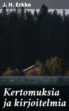 Kertomuksia ja kirjoitelmia (eBook, ePUB) - Erkko, J. H.