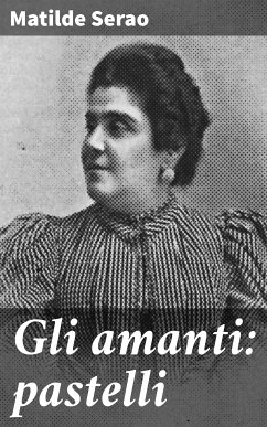 Gli amanti: pastelli (eBook, ePUB) - Serao, Matilde