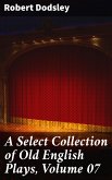 A Select Collection of Old English Plays, Volume 07 (eBook, ePUB)