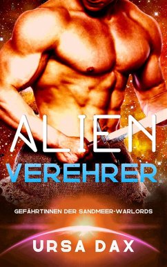 Alien-Verehrer (Gefährtinnen der Sandmeer-Warlords, #4) (eBook, ePUB) - Dax, Ursa