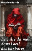 Le culte du moi: Sous l'oeil des barbares (eBook, ePUB)