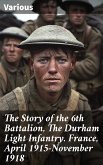 The Story of the 6th Battalion, The Durham Light Infantry. France, April 1915-November 1918 (eBook, ePUB)