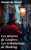 Les misères de Londres. Les tribulations de Shoking (eBook, ePUB) Les misères de Londres. Les tribulations de Shoking (eBook, ePUB)