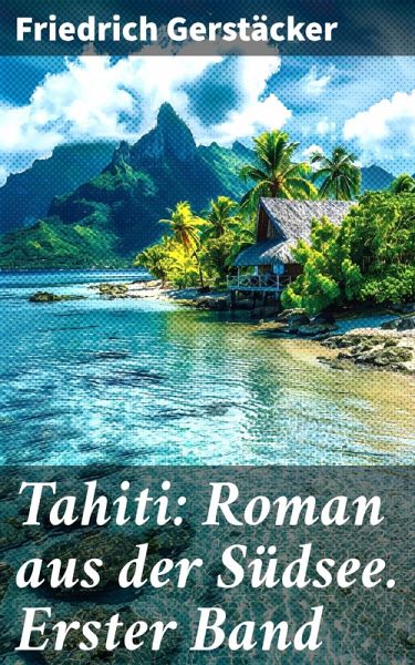 Tahiti: Roman aus der Südsee. Erster Band (eBook, ePUB)