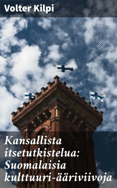 Kansallista itsetutkistelua: Suomalaisia kulttuuri-ääriviivoja (eBook, ePUB) - Kilpi, Volter