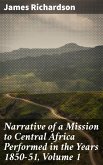 Narrative of a Mission to Central Africa Performed in the Years 1850-51, Volume 1 (eBook, ePUB)