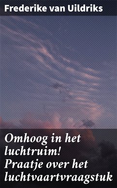 Omhoog in het luchtruim! Praatje over het luchtvaartvraagstuk (eBook, ePUB) - Uildriks, Frederike van