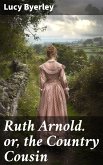 Ruth Arnold. or, the Country Cousin (eBook, ePUB)