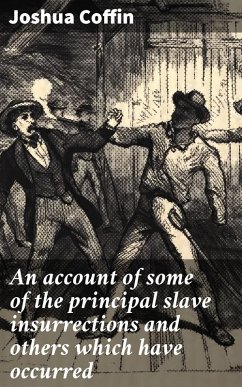 An account of some of the principal slave insurrections and others which have occurred (eBook, ePUB) - Coffin, Joshua