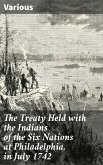 The Treaty Held with the Indians of the Six Nations at Philadelphia, in July 1742 (eBook, ePUB)