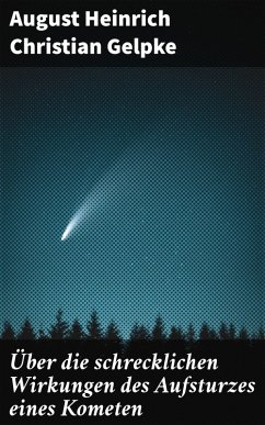Über die schrecklichen Wirkungen des Aufsturzes eines Kometen (eBook, ePUB) - Gelpke, August Heinrich Christian