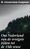 Ons Vaderland van de vroegste tijden tot de 15de eeuw (eBook, ePUB)