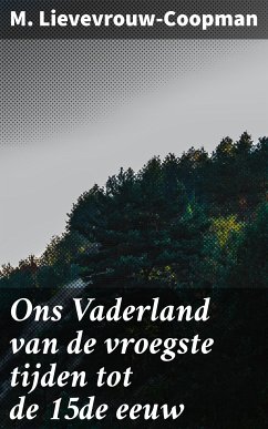 Ons Vaderland van de vroegste tijden tot de 15de eeuw (eBook, ePUB) - Lievevrouw-Coopman, M.