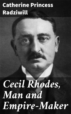 Cecil Rhodes, Man and Empire-Maker (eBook, ePUB) - Radziwill, Catherine