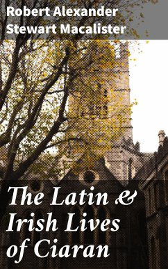 The Latin & Irish Lives of Ciaran (eBook, ePUB) - Macalister, Robert Alexander Stewart