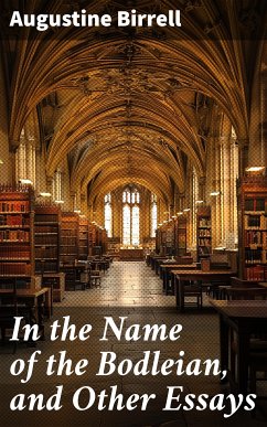 In the Name of the Bodleian, and Other Essays (eBook, ePUB) - Birrell, Augustine