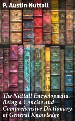 Cover The Nuttall Encyclopædia. Being a Concise and Comprehensive Dictionary of General Knowledge (eBook, ePUB)