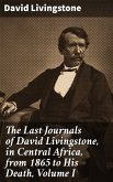 The Last Journals of David Livingstone, in Central Africa, from 1865 to His Death, Volume I (eBook, ePUB)