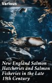 New England Salmon Hatcheries and Salmon Fisheries in the Late 19th Century (eBook, ePUB)