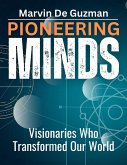 Pioneering Minds Visionaries Who Transformed Our World (eBook, ePUB)