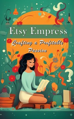 Etsy Empress: Crafting a Profitable Passion (eBook, ePUB) - Meadowlark, Silas