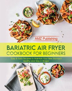 Bariatric Air Fryer Cookbook for Beginners: Easy & Tasty Recipes to Maintain Your New Stomach Healthy and Stay in Shape (eBook, ePUB) - Publishing, Amz