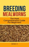 Breeding Mealworms: The Most Comprehensive Guide For Beginners (eBook, ePUB)