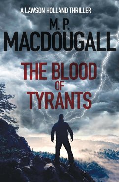 The Blood of Tyrants (Lawson Holland Thrillers, #1) (eBook, ePUB) - Macdougall, M. P.