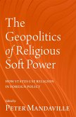 The Geopolitics of Religious Soft Power (eBook, ePUB) The Geopolitics of Religious Soft Power (eBook, ePUB)