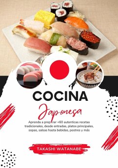 Cocina Japonesa: Aprenda a Preparar +60 Auténticas Recetas Tradicionales, desde Entradas, Platos Principales, Sopas, Salsas hasta Bebidas, Postres y más (Sabores del Mundo: Un Viaje Culinario) (eBook, ePUB) - Watanabe, Takashi