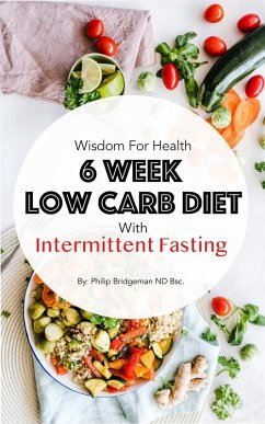 6 Week Low Carb Diet with Intermittent Fasting (eBook, ePUB) - Bridgeman, Philip