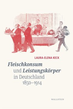 Fleischkonsum und Leistungskörper in Deutschland 1850-1914 (eBook, PDF) - Keck, Laura-Elena