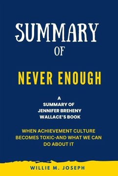 Summary of Never Enough By Jennifer Breheny Wallace: When Achievement Culture Becomes Toxic-and What We Can Do About It (eBook, ePUB) - Joseph, Willie M.