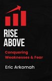 Rise Above - Conquering Weaknesses & Fear (eBook, ePUB)