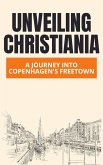 Unveiling Christiania: A Journey into Copenhagen's Freetown (eBook, ePUB) Unveiling Christiania: A Journey into Copenhagen's Freetown (eBook, ePUB)