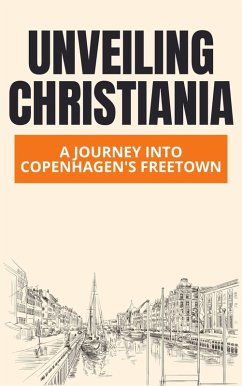 Cover Unveiling Christiania: A Journey into Copenhagen's Freetown (eBook, ePUB)