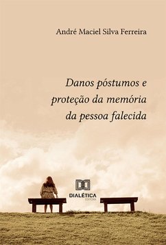 Danos póstumos e proteção da memória da pessoa falecida (eBook, ePUB) - Ferreira, André Maciel Silva