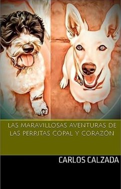 Las Mravillosas Aventuras de las perritas Copal y Corazón (eBook, ePUB) - Ugalde, Carlos Alfonso Calzada