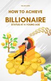 How to Achieve Billionaire Status at a Young Age (eBook, ePUB)