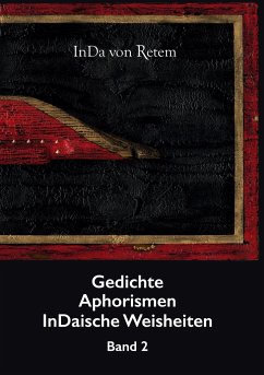 Gedichte, Aphorismen, InDaische Weisheiten Band 2 - InDa von Retem