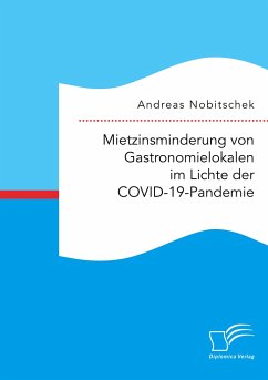 Mietzinsminderung von Gastronomielokalen im Lichte der COVID-19-Pandemie - Nobitschek, Andreas